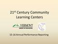 21 st Century Community Learning Centers 15-16 Annual Performance Reporting.