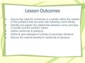 Lesson Outcomes Discuss the need for conformity in a society within the context of the problems that can arise with following norms blindly. Identify and.