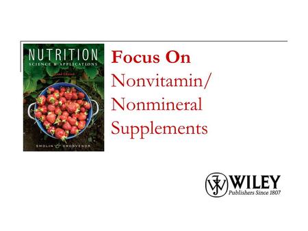 Focus On Nonvitamin/ Nonmineral Supplements. Copyright 2010, John Wiley & Sons, Inc. Types of Dietary Supplements.