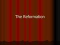 The Reformation. What made Protestants different from Catholics? What made Protestants different from Catholics? What were some of the differences among.