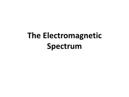 The Electromagnetic Spectrum