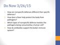 Do Now 3/26/15 1.How are nonspecific defenses different than specific defenses? 2.How does a fever help protect the body from pathogens? 3.Which types.