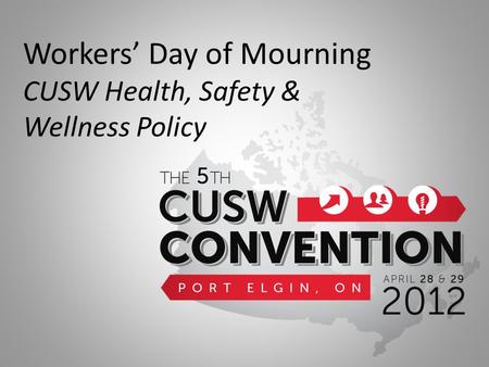 Workers’ Day of Mourning CUSW Health, Safety & Wellness Policy.