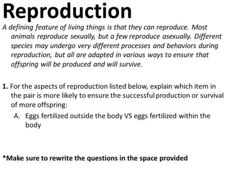 Reproduction A defining feature of living things is that they can reproduce. Most animals reproduce sexually, but a few reproduce asexually. Different.