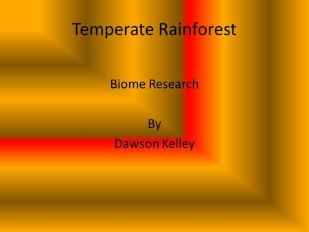 Temperate Rainforest Biome Research By Dawson Kelley.