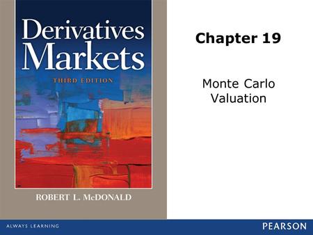 Chapter 19 Monte Carlo Valuation. © 2013 Pearson Education, Inc., publishing as Prentice Hall. All rights reserved.19-2 Monte Carlo Valuation Simulation.