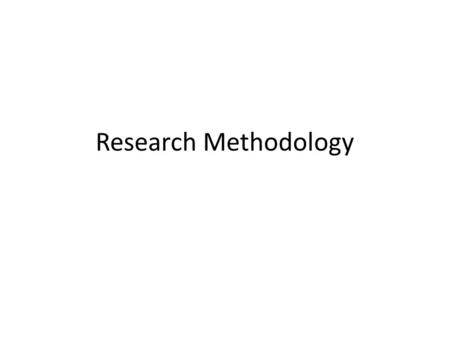 Research Methodology. Prelude Research: – Should be about some problem that encourages enthusiasm (for you) and interest (for others) – Is often generated.