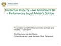 1 Intellectual Property Laws Amendment Bill – Parliamentary Legal Adviser’s Opinion Presentation to the Portfolio Committee on Trade and Industry – 1 June.