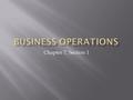 Chapter 7, Section 1.  Understand the purpose of business firms and why we need “bosses”  Learn the three basic forms of business organizations (sole.