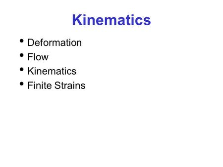 Kinematics Deformation Flow Kinematics Finite Strains.