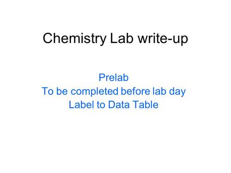 Chemistry Lab write-up Prelab To be completed before lab day Label to Data Table.