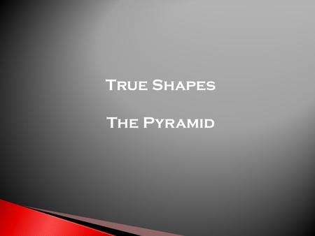 True Shapes The Pyramid.  This type of drawing is asked to be drawn as part of a cut, prism, pyramid, cylinder or cone.  It shows the actual shape of.