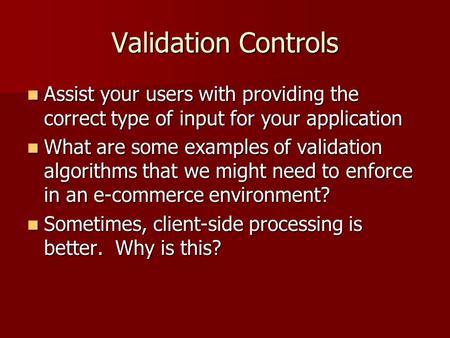 Validation Controls Assist your users with providing the correct type of input for your application Assist your users with providing the correct type of.