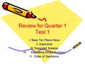 Review for Quarter 1 Test 1 I. Base Ten Place-Value II. Exponents III. Expanded Notation IV.Estimating Whole Numbers V. Order of Operations.