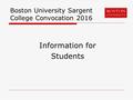 Boston University Sargent College Convocation 2016 Information for Students.