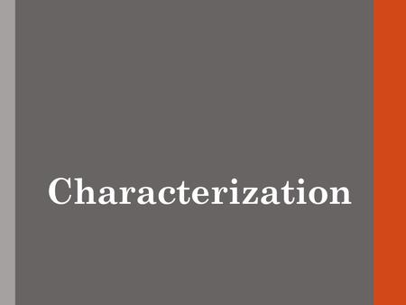 Characterization. Part One Introduction Characterization Characterization: the process by which the writer reveals the personality of a character. 