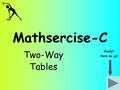 Mathsercise-C Two-Way Tables Ready? Here we go!. Two-Way Tables Each student in Y11 studies exactly one modern foreign language. Complete this two-way.