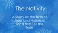 A Study on the Birth of Jesus and Historical Facts that Tell the Truth The Nativity :