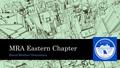MRA Eastern Chapter Board Member Orientation. MRA Eastern Chapter Missouri Rehabilitation Association, Eastern Chapter is a local chapter of the National.