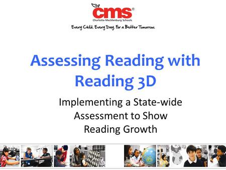 Assessing Reading with Reading 3D Implementing a State-wide Assessment to Show Reading Growth.