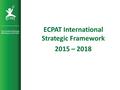 ECPAT International Strategic Framework 2015 – 2018.