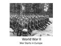 World War II War Starts in Europe. Hitler Invades Austria War started in 1938 Hitler decided to annex Austria and Czechoslovia He said, “The ‘German’