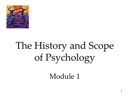 1 The History and Scope of Psychology Module 1. 2 Psychology Today Psychology - the scientific study of behavior (what we do) and mental processes (inner.