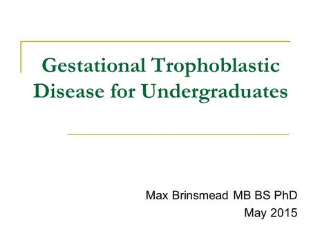 Gestational Trophoblastic Disease for Undergraduates