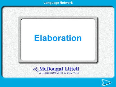 Elaboration Language Network Elaboration Elaboration provides details that help the reader fully understand the topic. Elaboration.