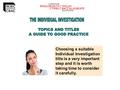 Choosing a suitable Individual Investigation title is a very important step and it is worth taking time to consider it carefully.