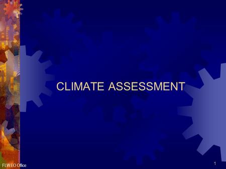 FLW EO Office 1 CLIMATE ASSESSMENT. FLW EO Office 2 Overview  Purpose  Planning  Strategies  Conducting  Data Gather Methods  Process.