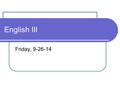 English III Friday, 9-26-14. Common Core Focus W.11.2: Write arguments to support claims in an analysis of topics using reasoning, etc. W.11.9: Draw evidence.