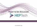 Presentation Title www.heptech.org Paper to be discussed.