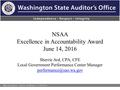 Washington State Auditor’s Office NSAA Excellence in Accountability Award June 14, 2016 Sherrie Ard, CPA, CFE Local Government Performance Center Manager.