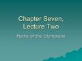 Chapter Seven, Lecture Two Myths of the Olympians.