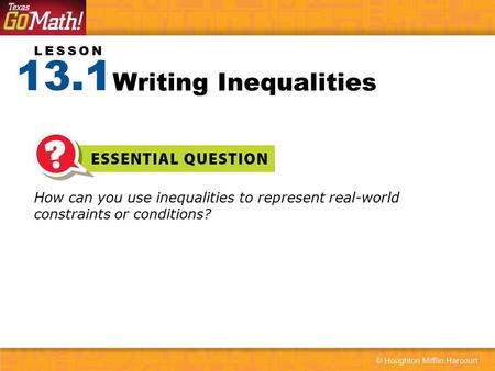 13.1 Writing Inequalities How can you use inequalities to represent real-world constraints or conditions?