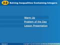 3-2 Solving Inequalities Containing Integers Course 3 Warm Up Warm Up Problem of the Day Problem of the Day Lesson Presentation Lesson Presentation.