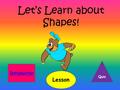 Let’s Learn about Shapes! Lesson Quiz Introduction.