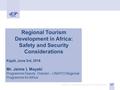 Regional Tourism Development in Africa: Safety and Security Considerations Kigali, June 3rd, 2016 Mr. Jaime I, Mayaki Programme Deputy Director – UNWTO.