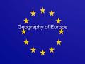 Geography of Europe. Europe—Size Europe is 2/3 the size of 48 contiguous U.S. Population of Europe is 540 million –U.S. is 300 million Many independent.