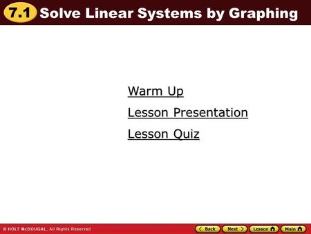 7.1 Warm Up Warm Up Lesson Quiz Lesson Quiz Lesson Presentation Lesson Presentation Solve Linear Systems by Graphing.