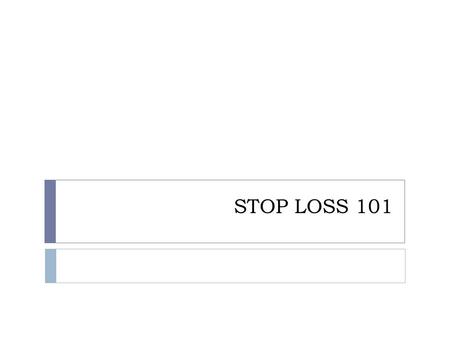 STOP LOSS 101. What is Self-Funding?  Alternative funding vehicle to a fully-insured plan  Maximizes employer’s cash flow of benefit dollars  Employer.