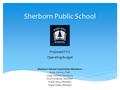 Sherborn Public School Proposed FY17 Operating Budget Sherborn School Committee Members: Anne Hovey, Chair Greg Garland, Secretary Scott Embree, Member.