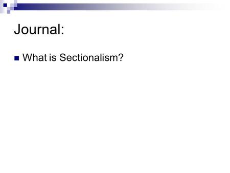 Journal: What is Sectionalism?. Sectionalism Industrialization in America The U.S. is turning away from international trade  turning toward development.