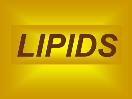 LIPIDS  Composed of Carbon, Hydrogen, and Oxygen  Greater than 2:1 ratio of H:O  Includes fats, oils, phospholipids, and cholesterol  Building blocks.