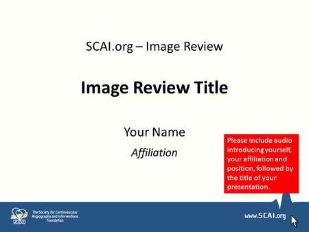 SCAI.org – Image Review Image Review Title Your Name Affiliation Please include audio introducing yourself, your affiliation and position, followed by.