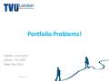 Author: Venue: Date: Portfolio Problems! Author: Ann Austin Venue: TVU SMR Date: Nov 2010 1 AA Nov 10.