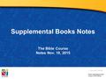 Supplemental Books Notes Document #: TX001066 The Bible Course Notes Nov. 10, 2015.