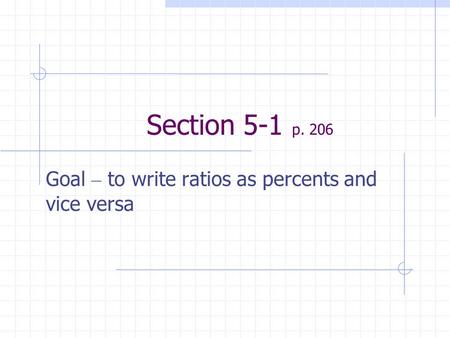 Section 5-1 p. 206 Goal – to write ratios as percents and vice versa.