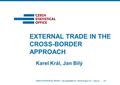 CZECH STATISTICAL OFFICE | Na padesátém 81, 100 82 Prague 10 | czso.cz1/X Karel Král, Jan Bílý EXTERNAL TRADE IN THE CROSS-BORDER APPROACH.